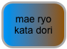 mae ryo kata dori