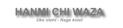 HANMI CHI WAZA
Uke steht - Nage kniet
