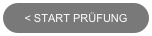 < START PRÜFUNG