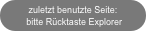 zuletzt benutzte Seite:
 bitte Rücktaste Explorer